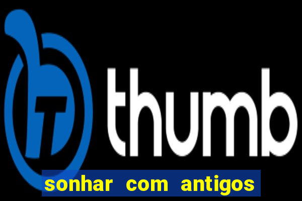 sonhar com antigos colegas de trabalho